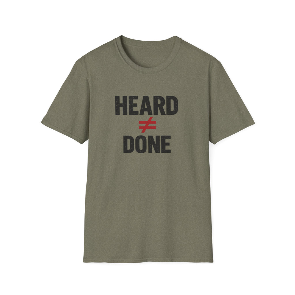Heard ≠ Done T-shirt