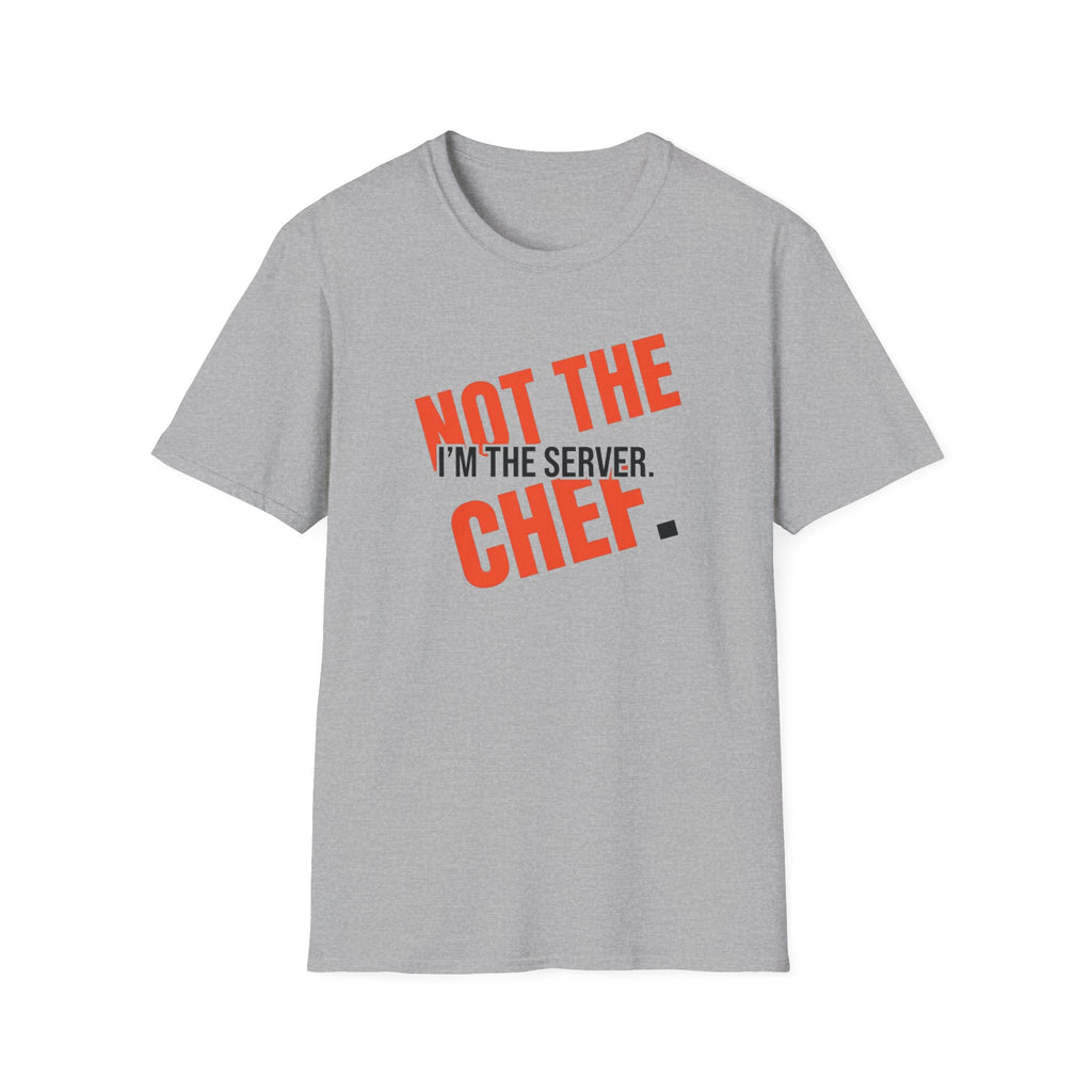 I'm The Server Not The Chef T-shirt