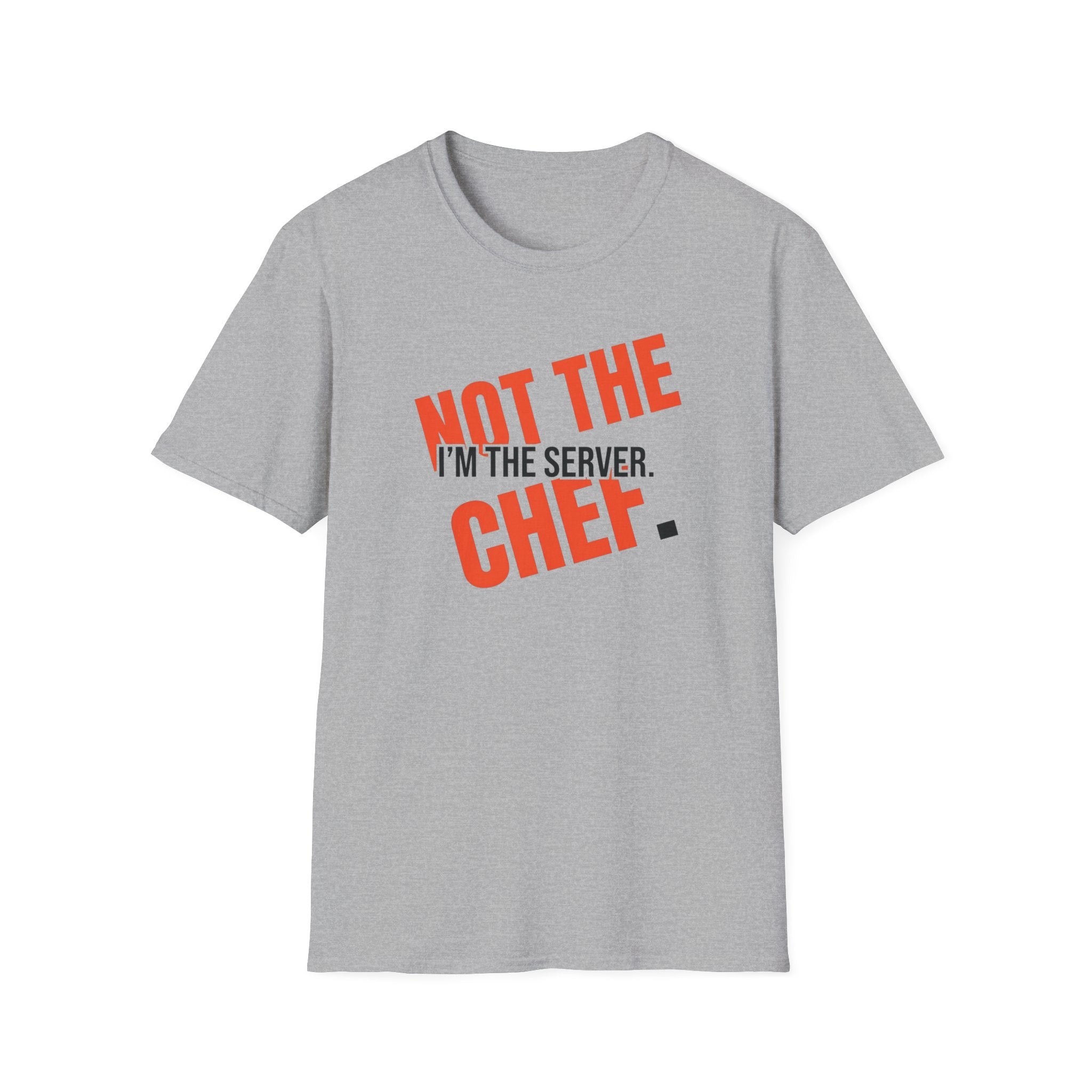I'm The Server Not The Chef T-shirt
