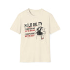 Hold On. I'm Not Saying You're Wrong, I'm Explaining Why I'm Right. T-shirt