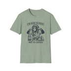 I'm Here To Pour Not To Listen T-shirt