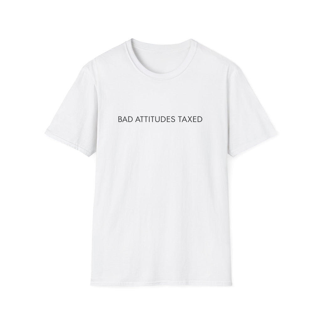 Bad Attitudes Taxed T-shirt