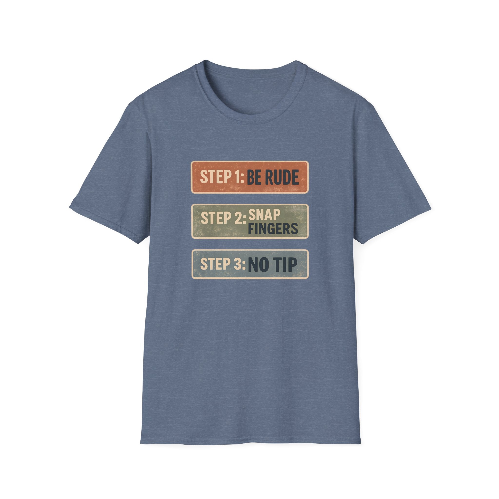 Step 1: Be Rude Step 2: Snap Fingers Step 3: No Tip T-shirt