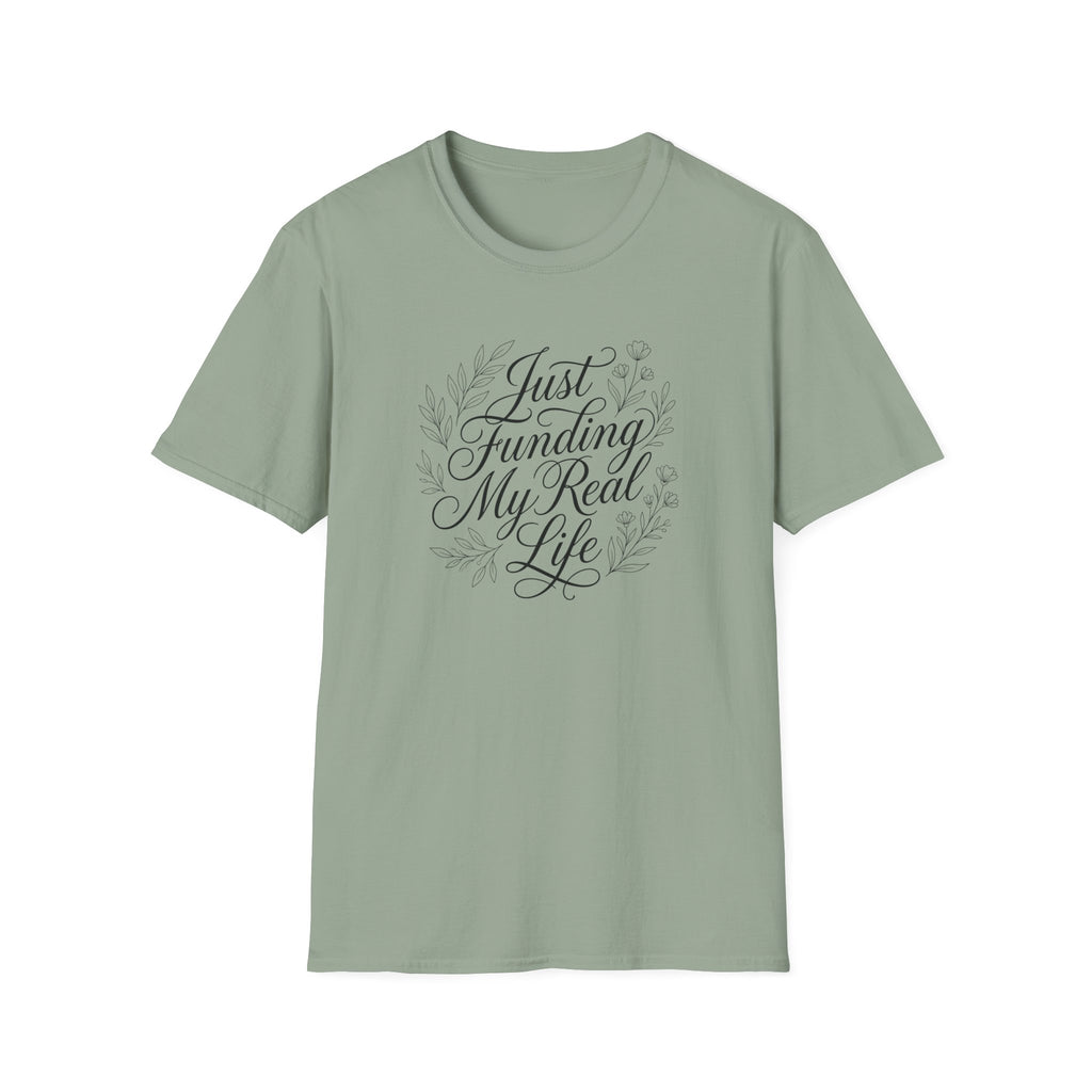 Just Funding My Real Life T-shirt