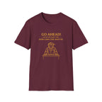Go Ahead! Ask Me One More Time... How Long The Wait Is! T-shirt