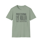 Professional Eye Roller Since Orientation T-shirt