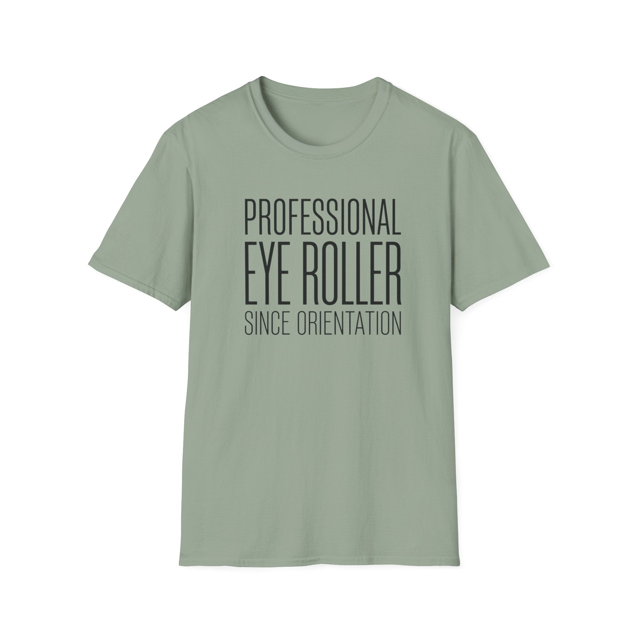 Professional Eye Roller Since Orientation T-shirt