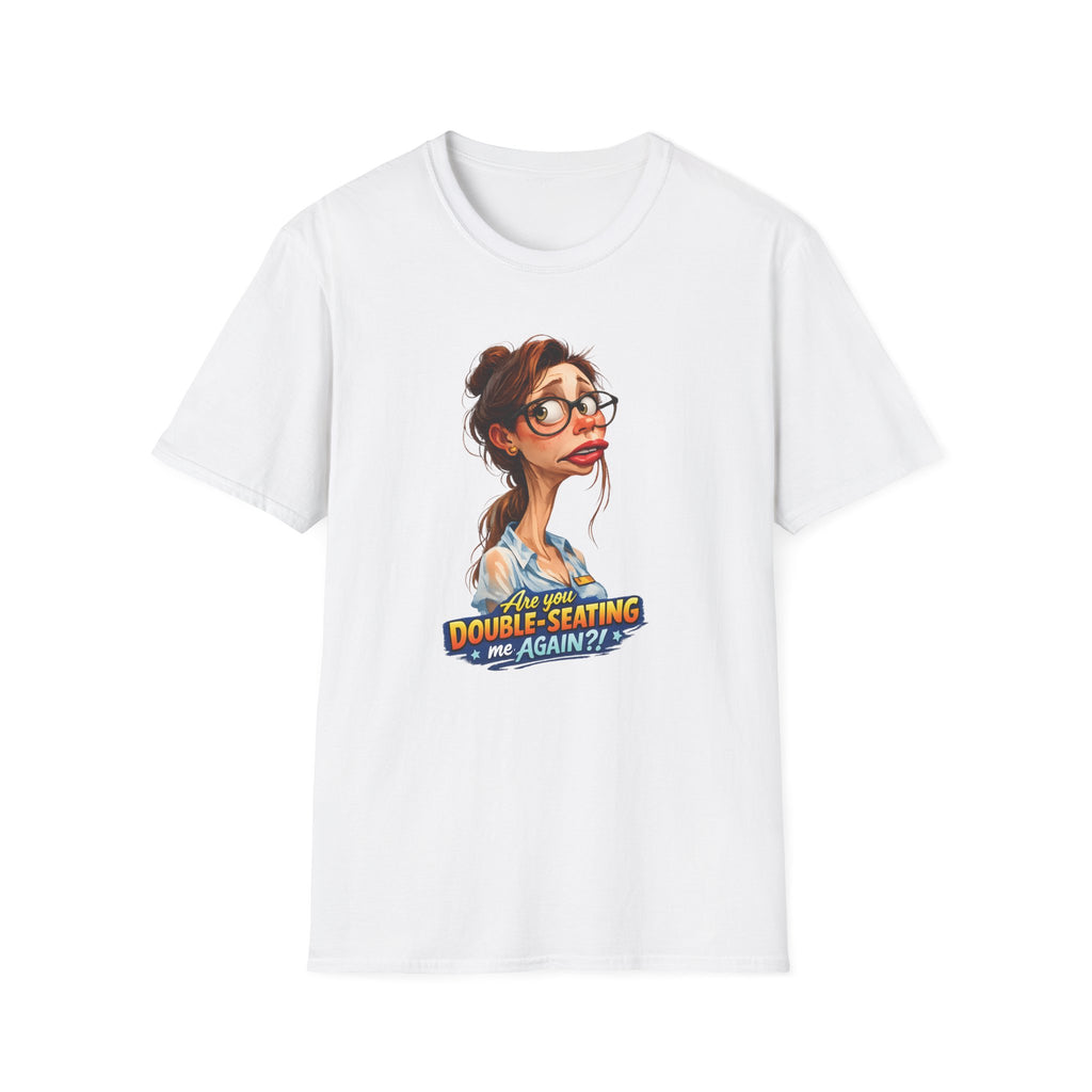 Are You Double-Seating Me Again?! (Female Server) T-shirt
