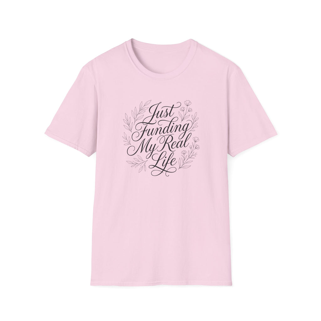Just Funding My Real Life T-shirt