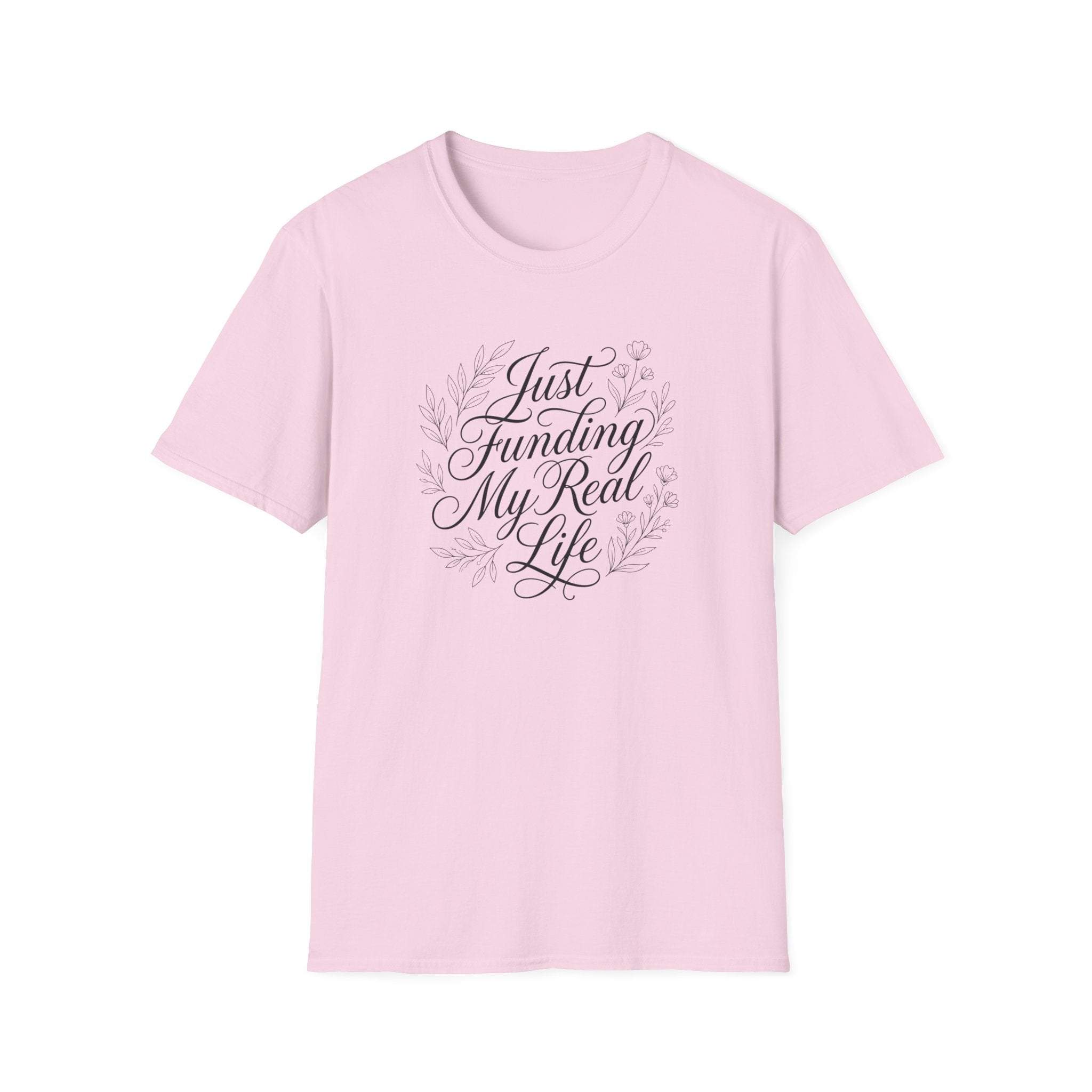 Just Funding My Real Life T-shirt