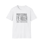Professional Eye Roller Since Orientation T-shirt