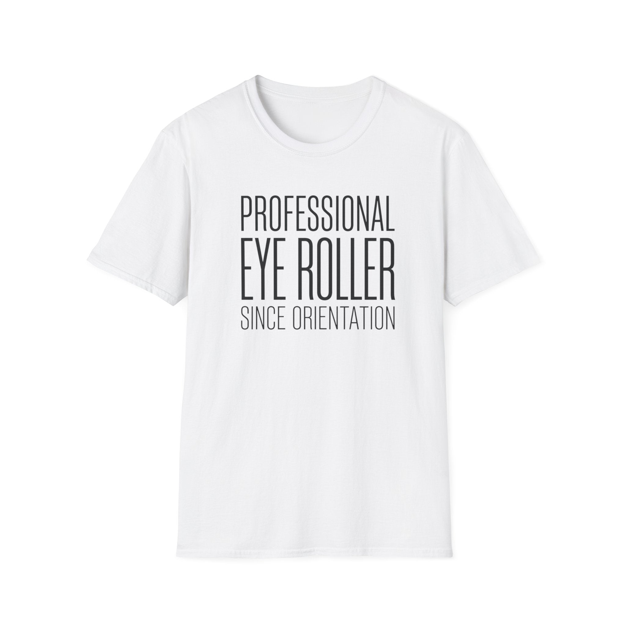 Professional Eye Roller Since Orientation T-shirt