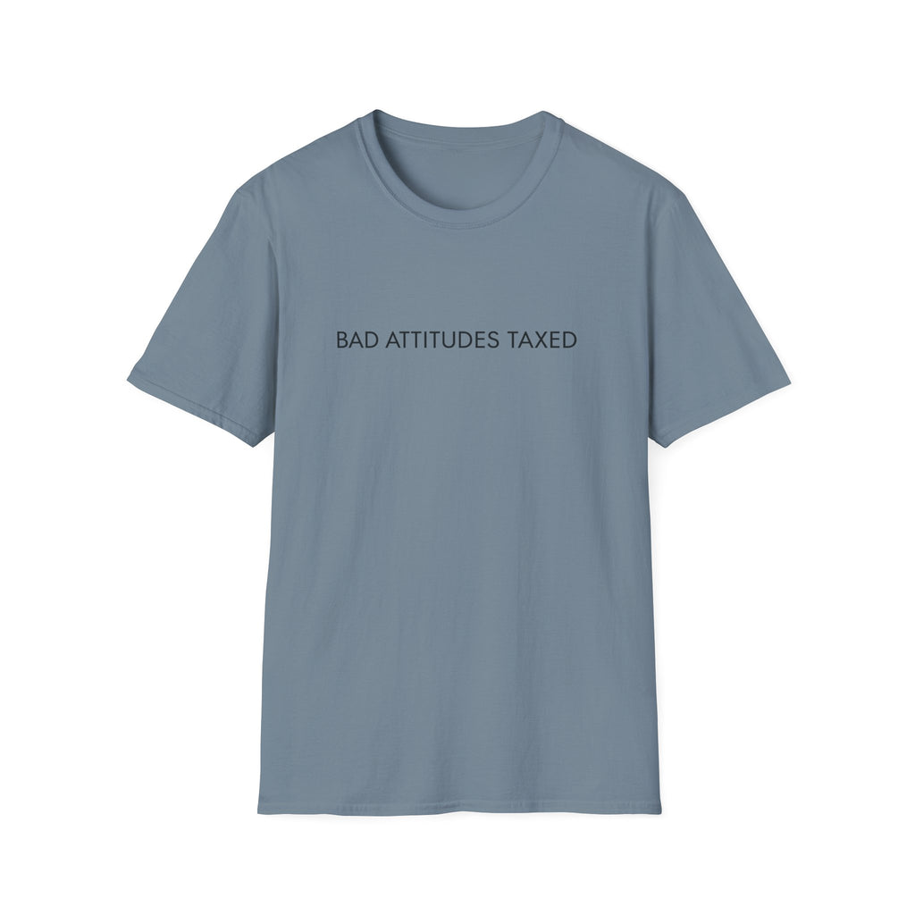 Bad Attitudes Taxed T-shirt