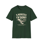 5 Minutes Into My Shift I'm Done! T-shirt