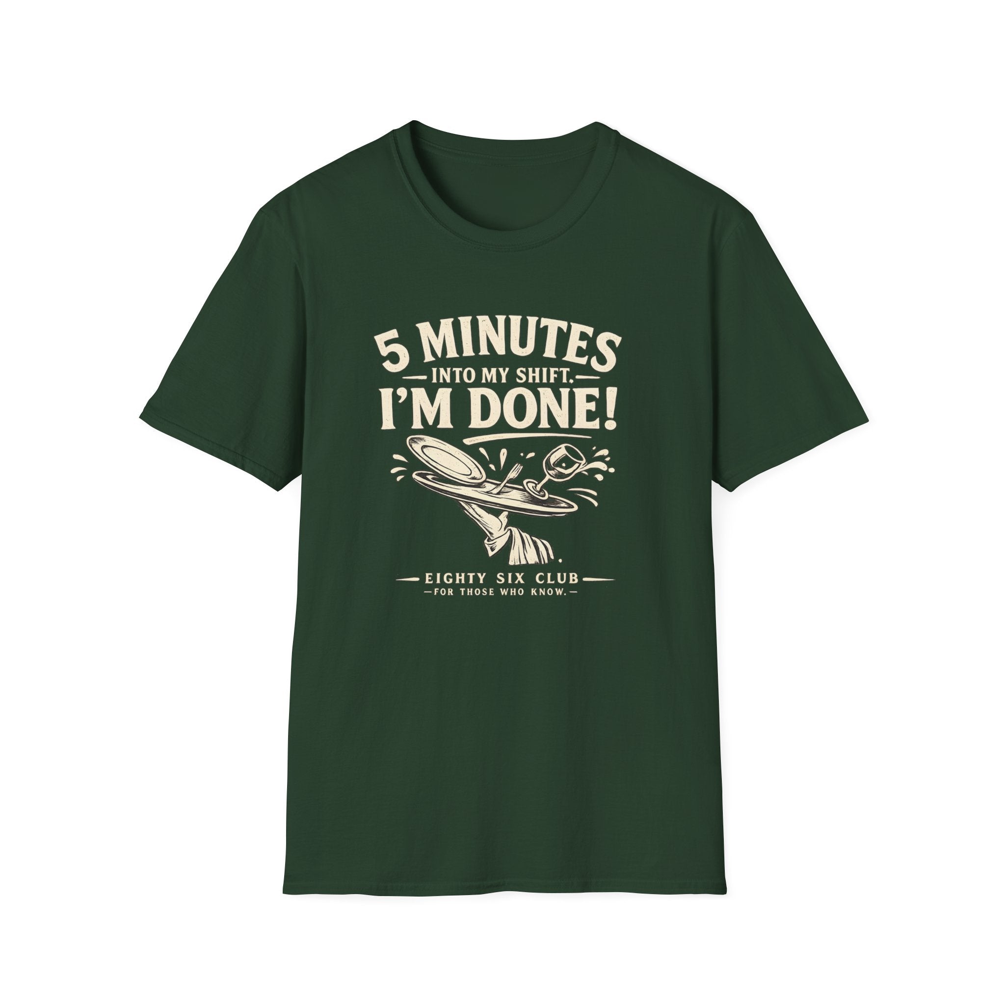 5 Minutes Into My Shift I'm Done! T-shirt