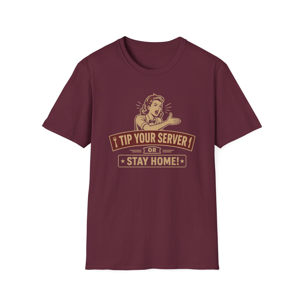 Tip Your Server Or Stay Home! (Female Server) T-shirt