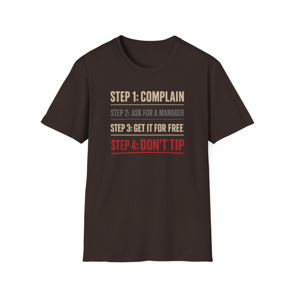 Step 1: Complain Step 2: Ask For A Manager Step 3: Get It For Free Step 4: Don't Tip T-shirt