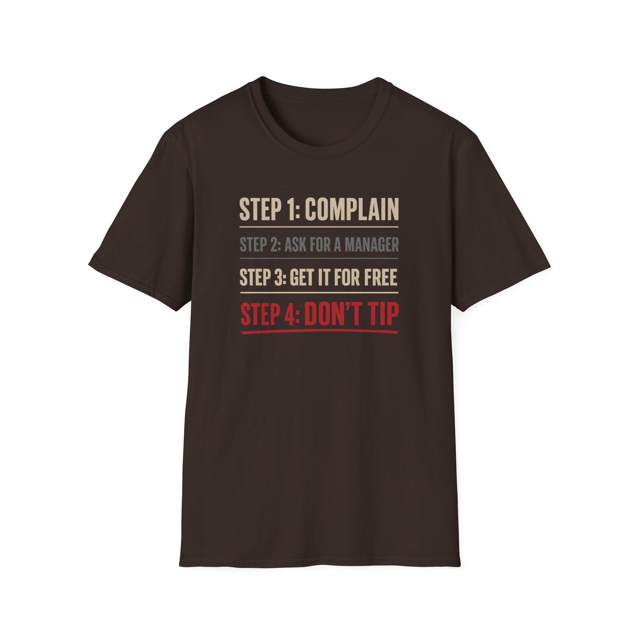 Step 1: Complain Step 2: Ask For A Manager Step 3: Get It For Free Step 4: Don't Tip T-shirt