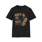 Keep It, You Clearly Need It More. (Male Server) T-shirt