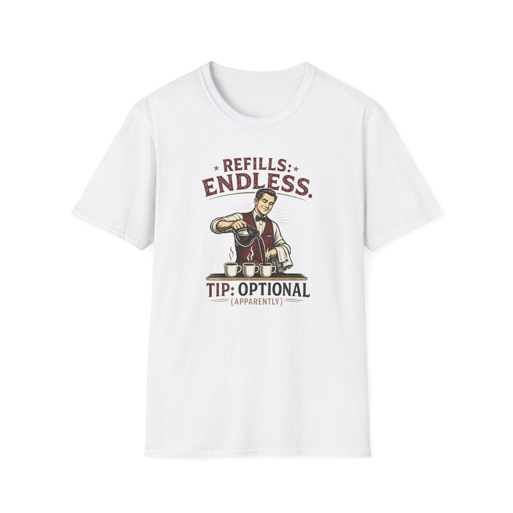 Refills: Endless. Tip: Optional Apparently (Male Server) T-shirt