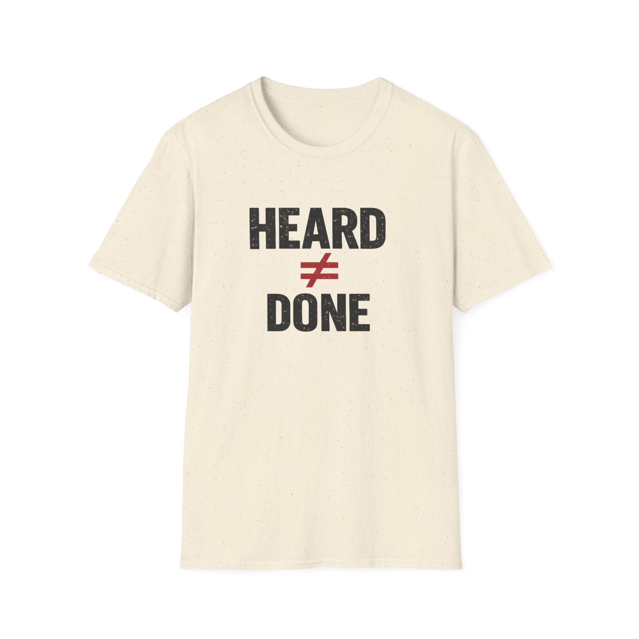 Heard ≠ Done T-shirt