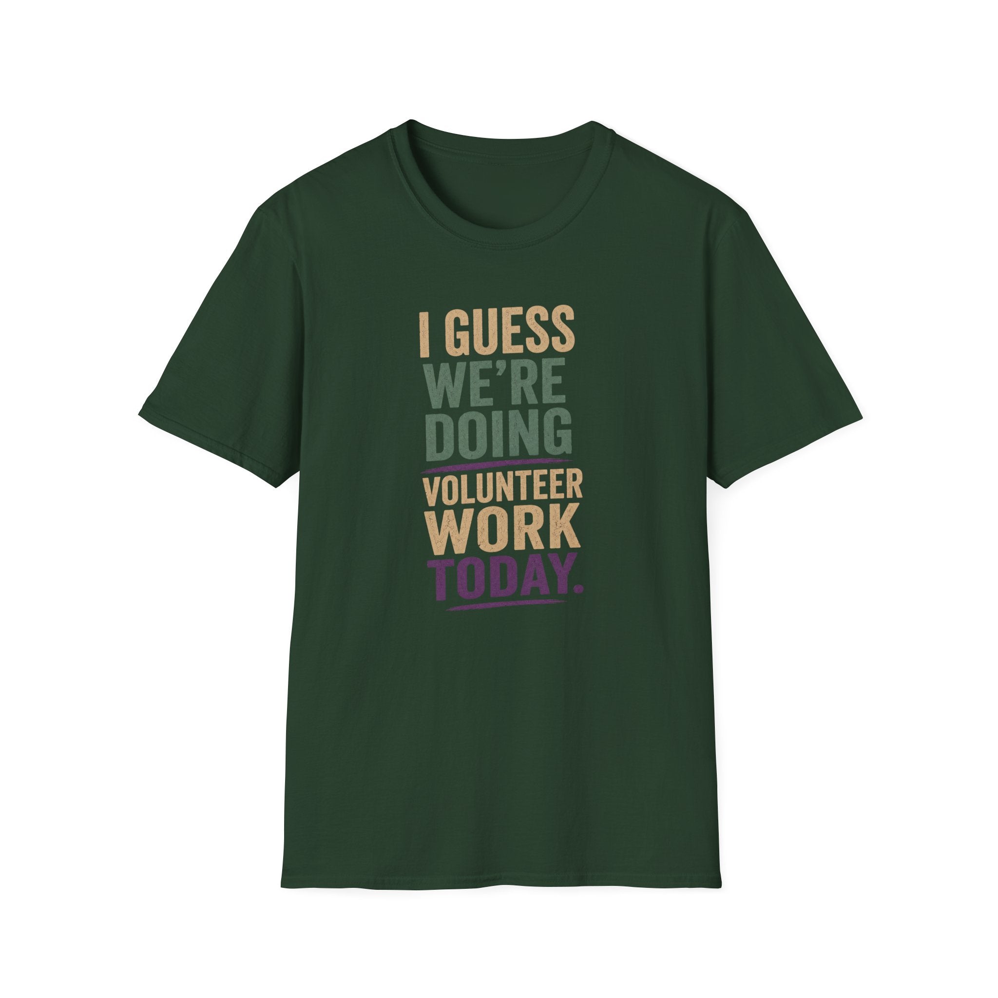 I Guess We Are Doing Volunteer Work Today. T-shirt