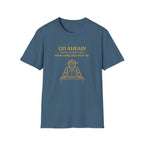 Go Ahead! Ask Me One More Time... How Long The Wait Is! T-shirt