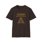 Go Ahead! Ask Me One More Time... How Long The Wait Is! T-shirt