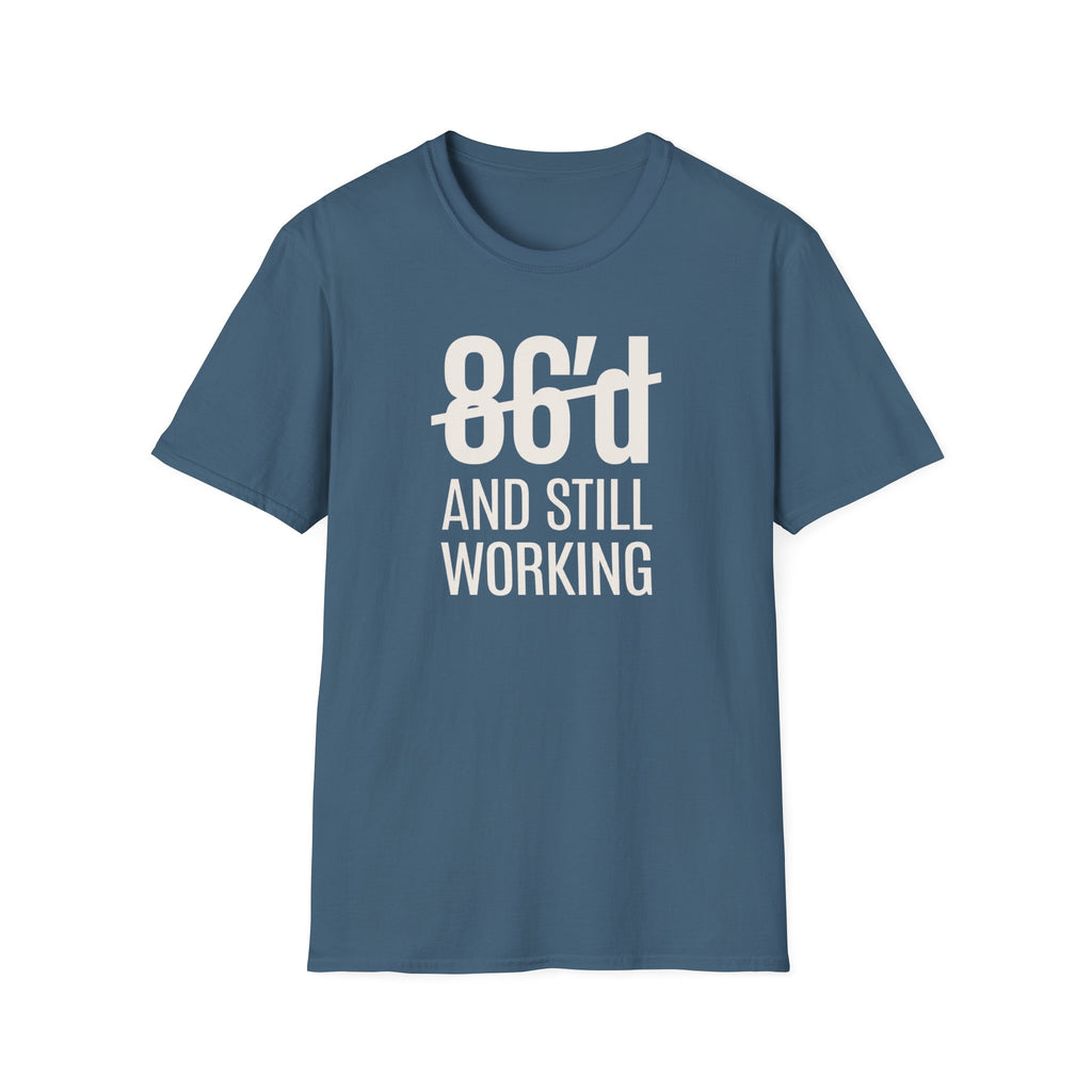 86'd And Still Working (White Text) T-shirt