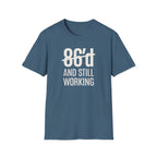 86'd And Still Working (White Text) T-shirt