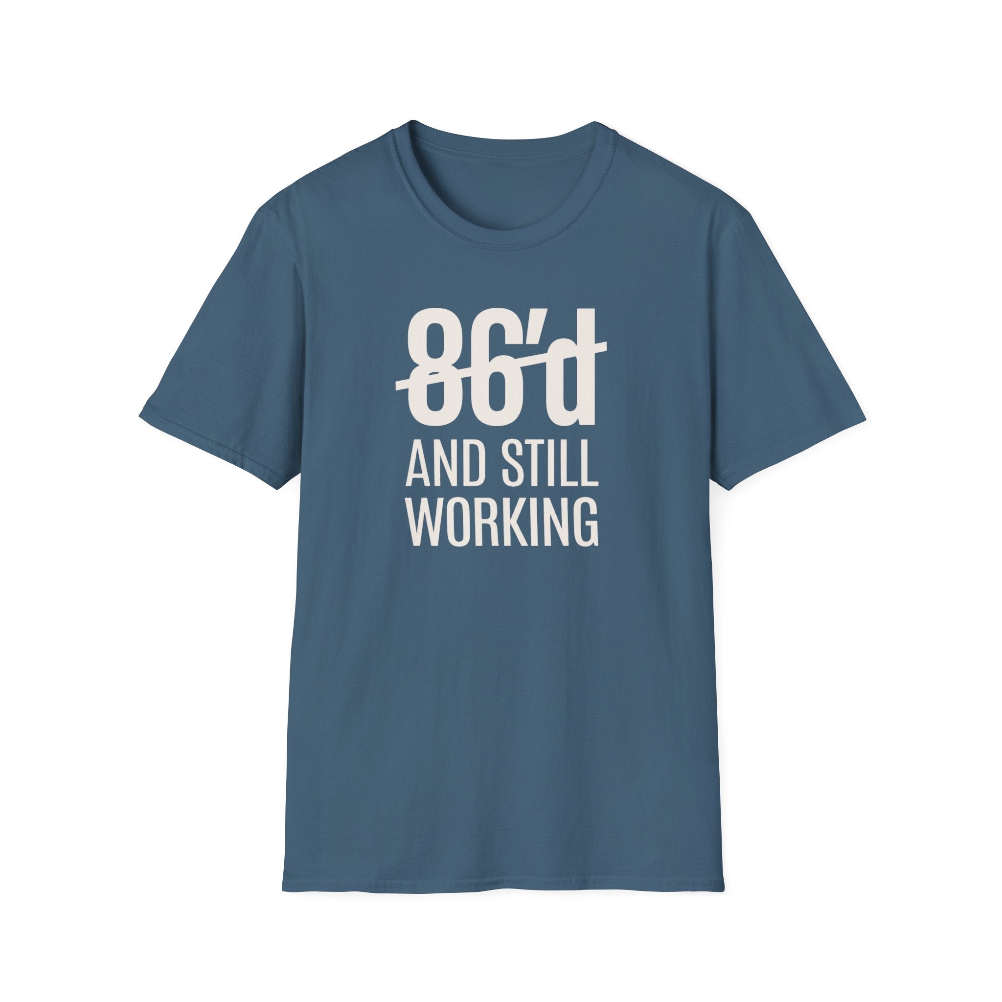 86'd And Still Working (White Text) T-shirt