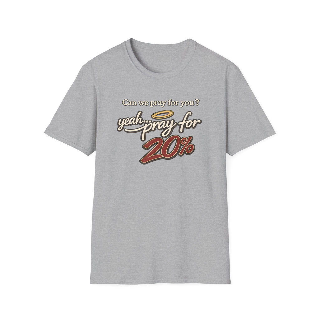 Can We Pray For You? Yeah... Pray for 20% T-shirt