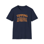 Tipping Makes You Incredibly Attractive T-shirt