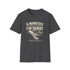 5 Minutes Into My Shift I'm Done! T-shirt