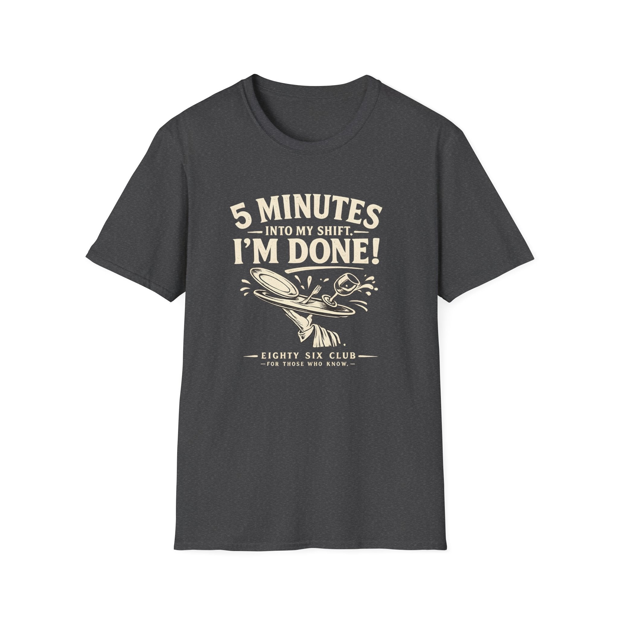 5 Minutes Into My Shift I'm Done! T-shirt