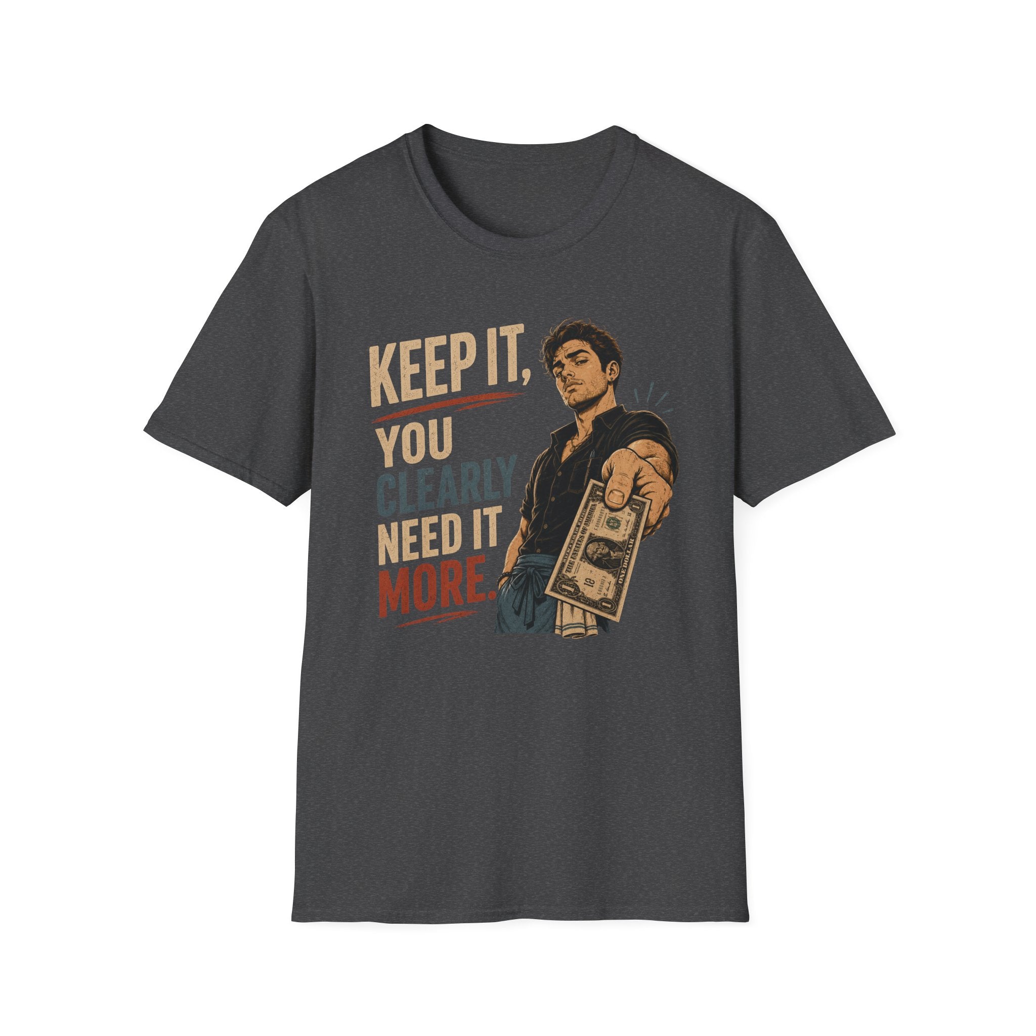 Keep It, You Clearly Need It More. (Male Server) T-shirt