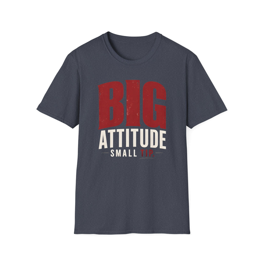 Big Attitude Small Tip T-shirt