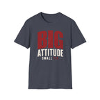 Big Attitude Small Tip T-shirt