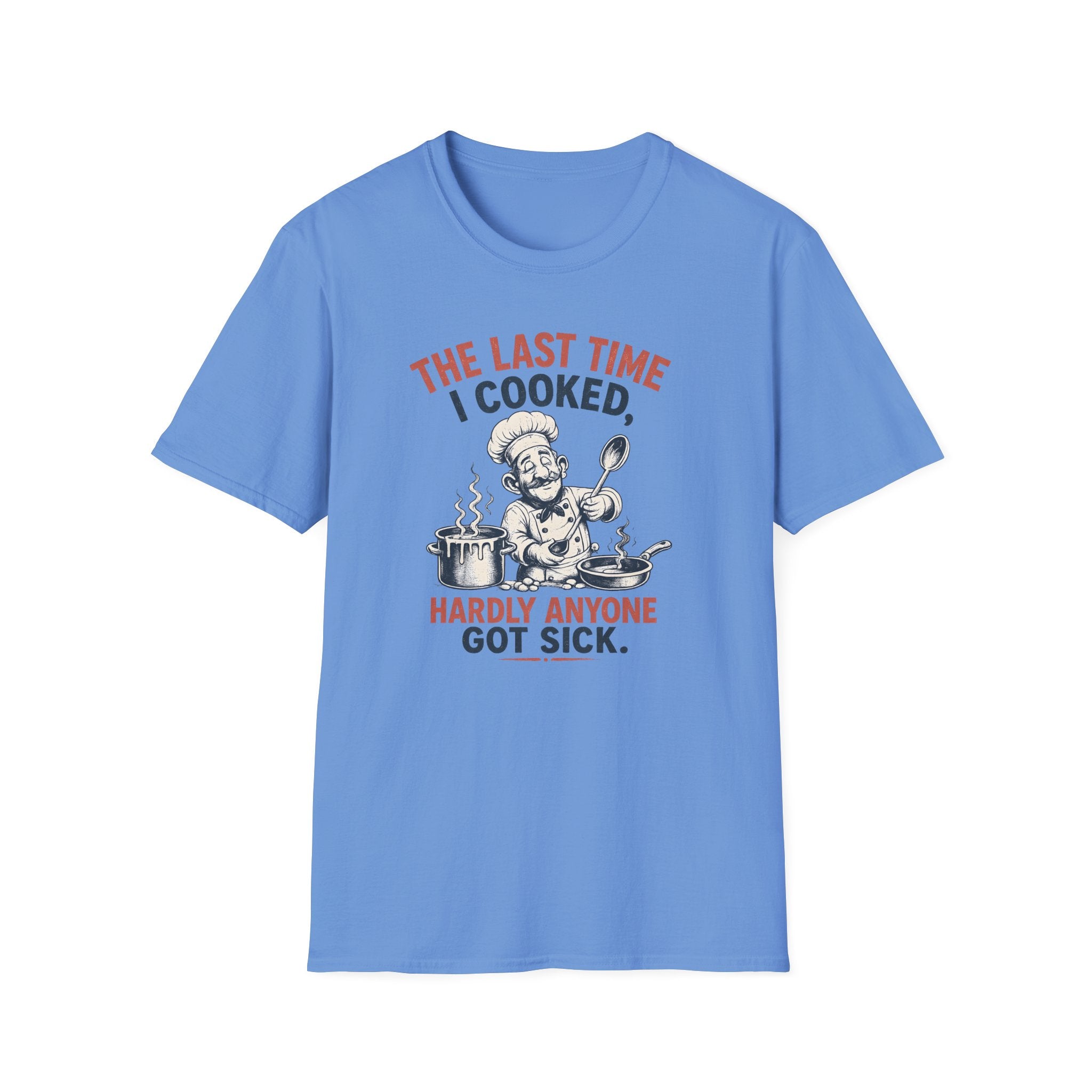 The Last Time I Cooked, Hardly Anyone Got Sick. (Male Chef) T-shirt