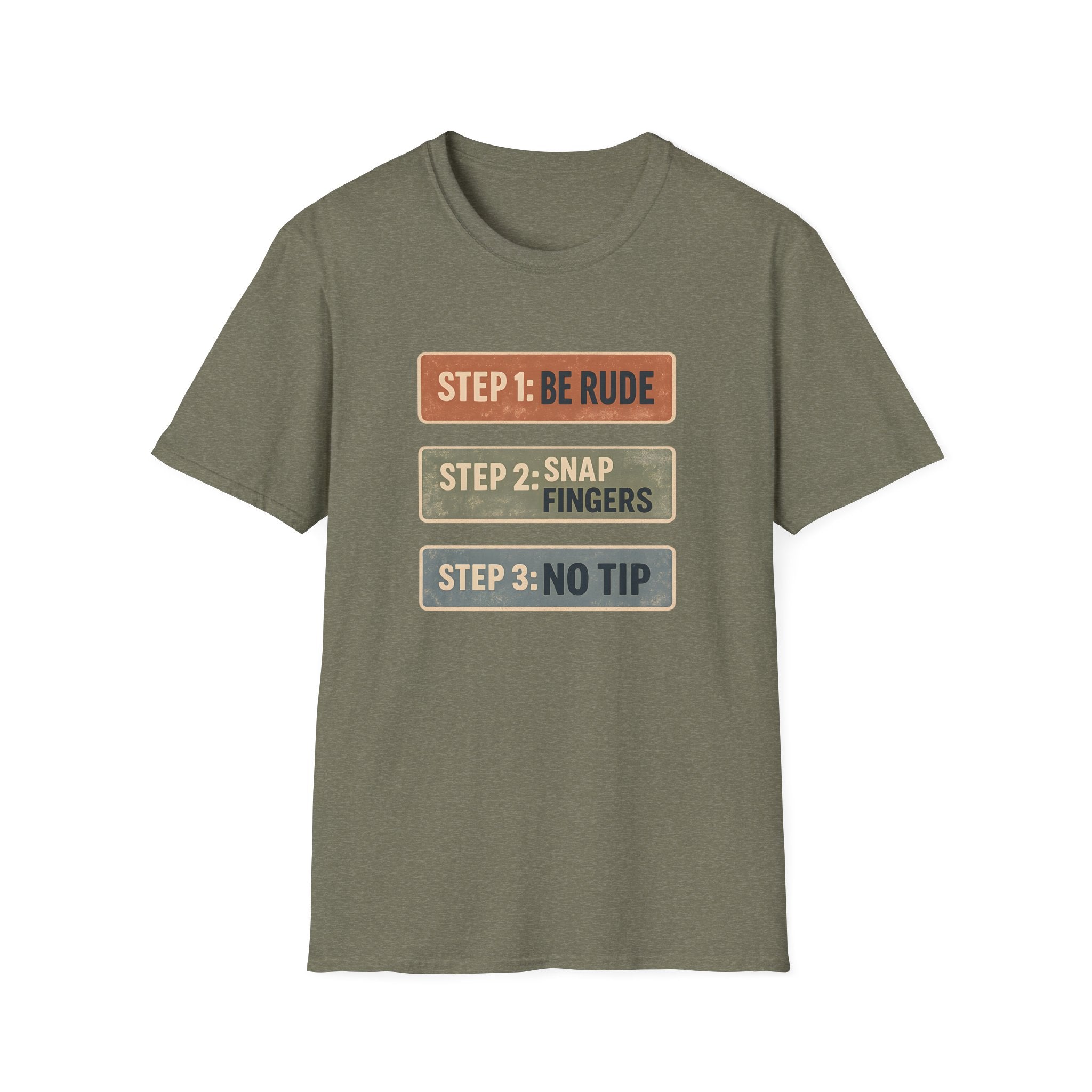Step 1: Be Rude Step 2: Snap Fingers Step 3: No Tip T-shirt