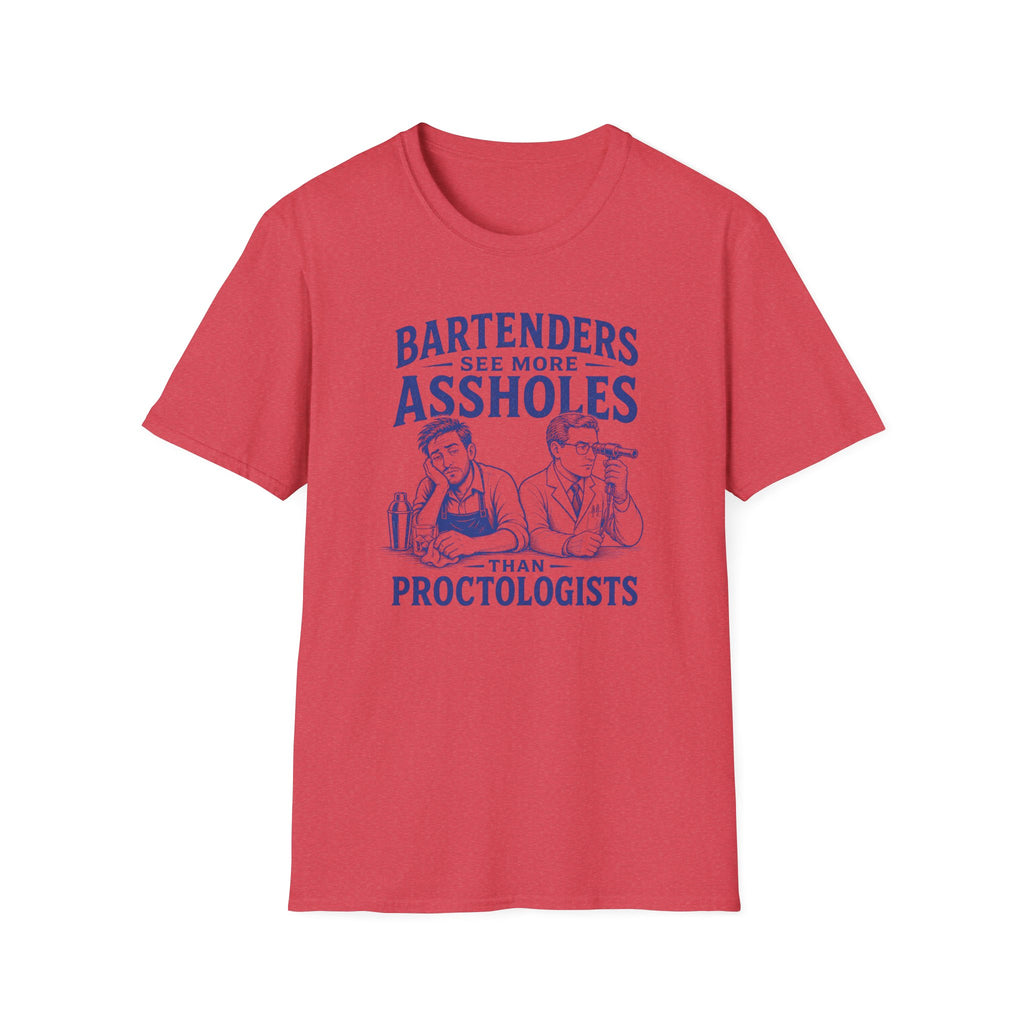 Bartenders See More Assholes Than Proctologists T-shirt