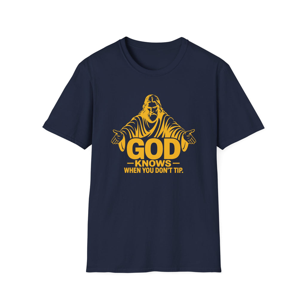 God Knows When You Don't Tip. T-shirt