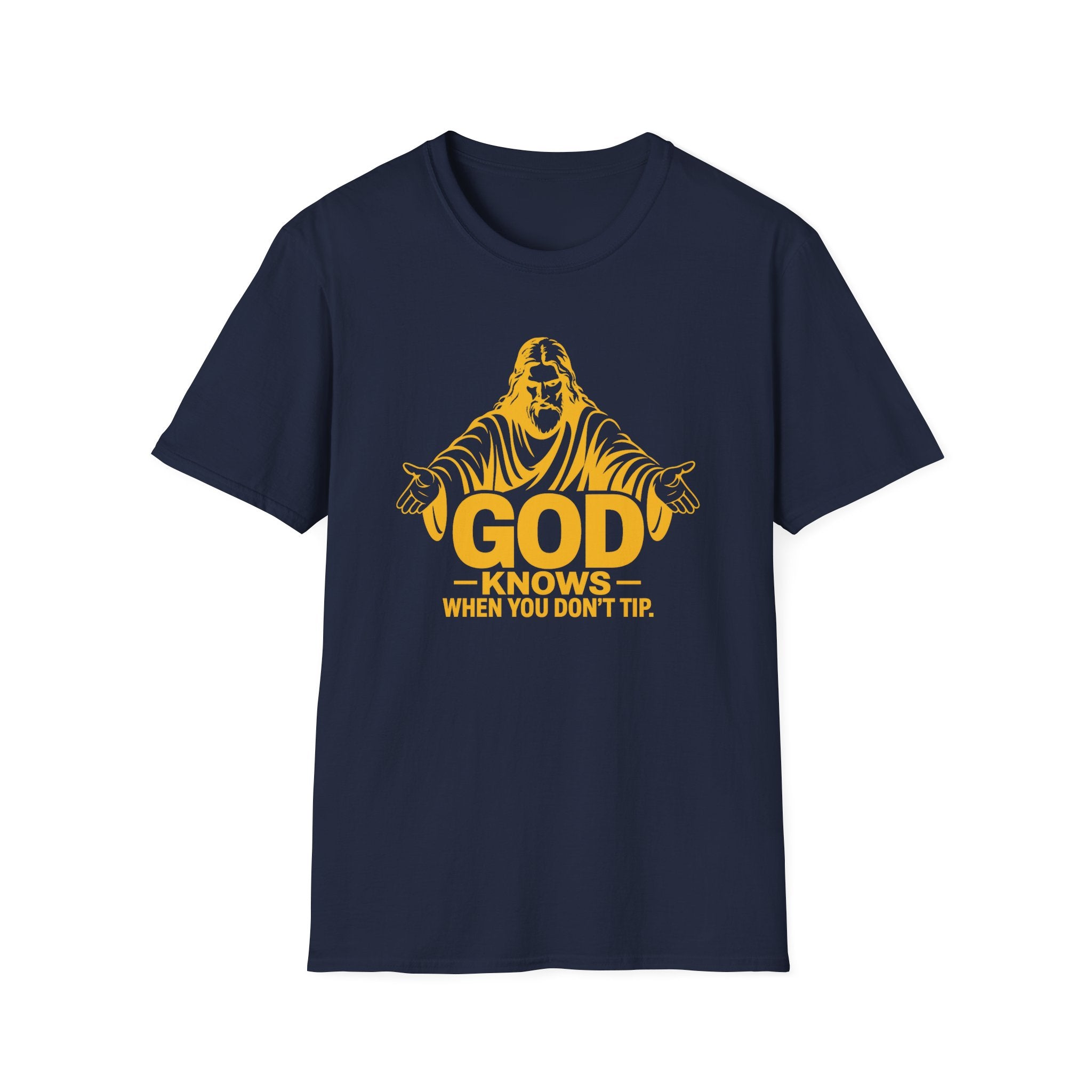 God Knows When You Don't Tip. T-shirt