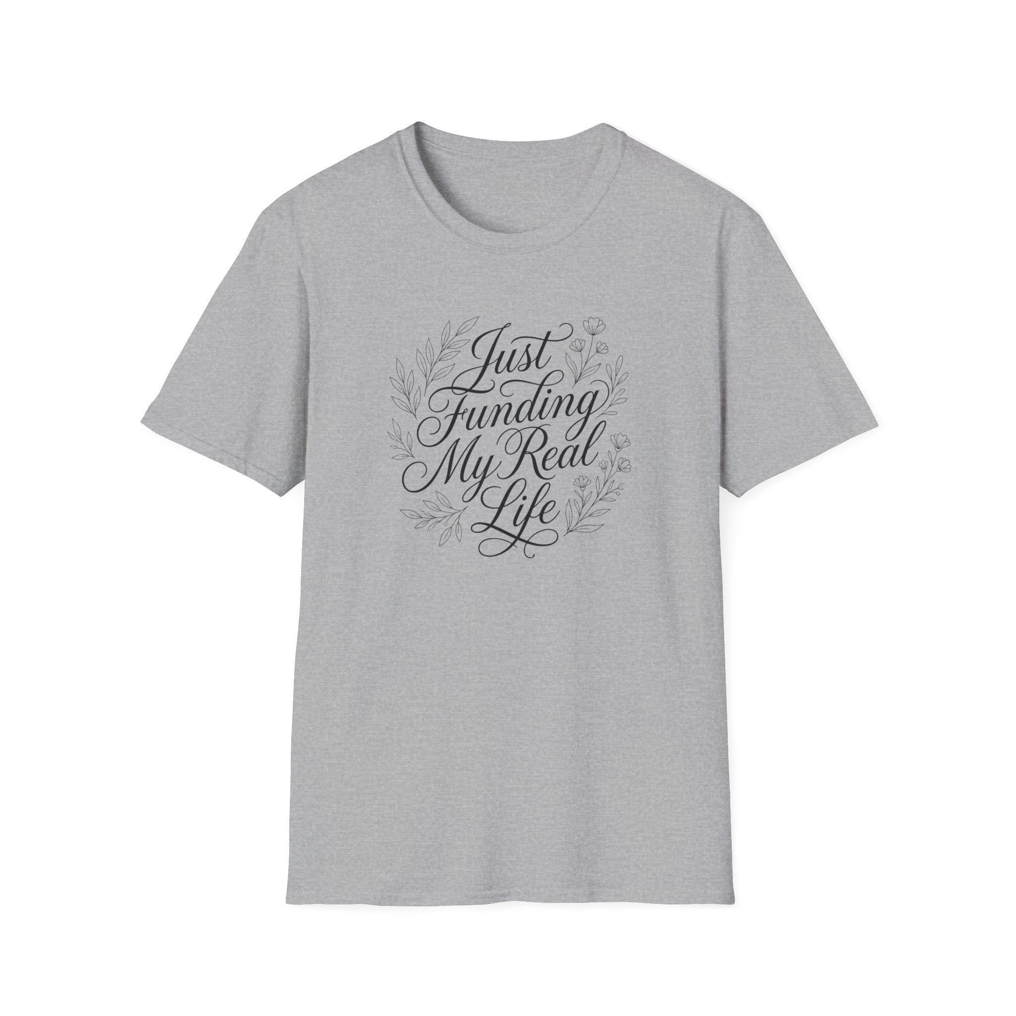Just Funding My Real Life T-shirt