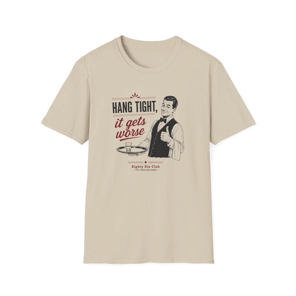 Hang Tight, It Gets Worse T-shirt