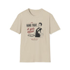 Hang Tight, It Gets Worse T-shirt