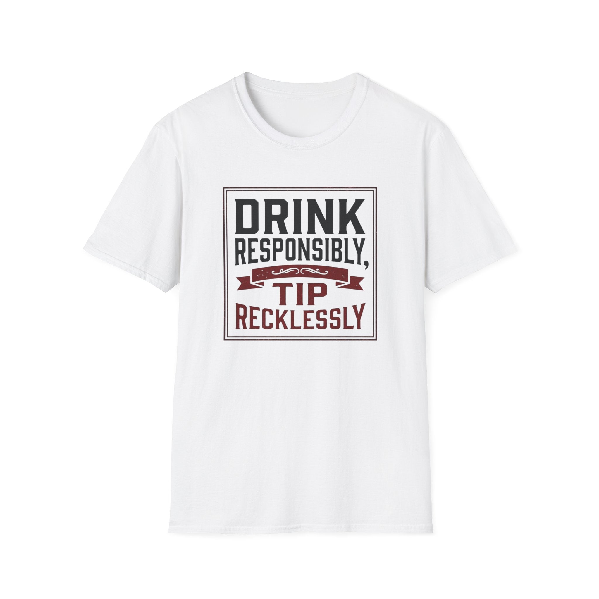 Drink Responsibly, Tip Recklessly T-shirt