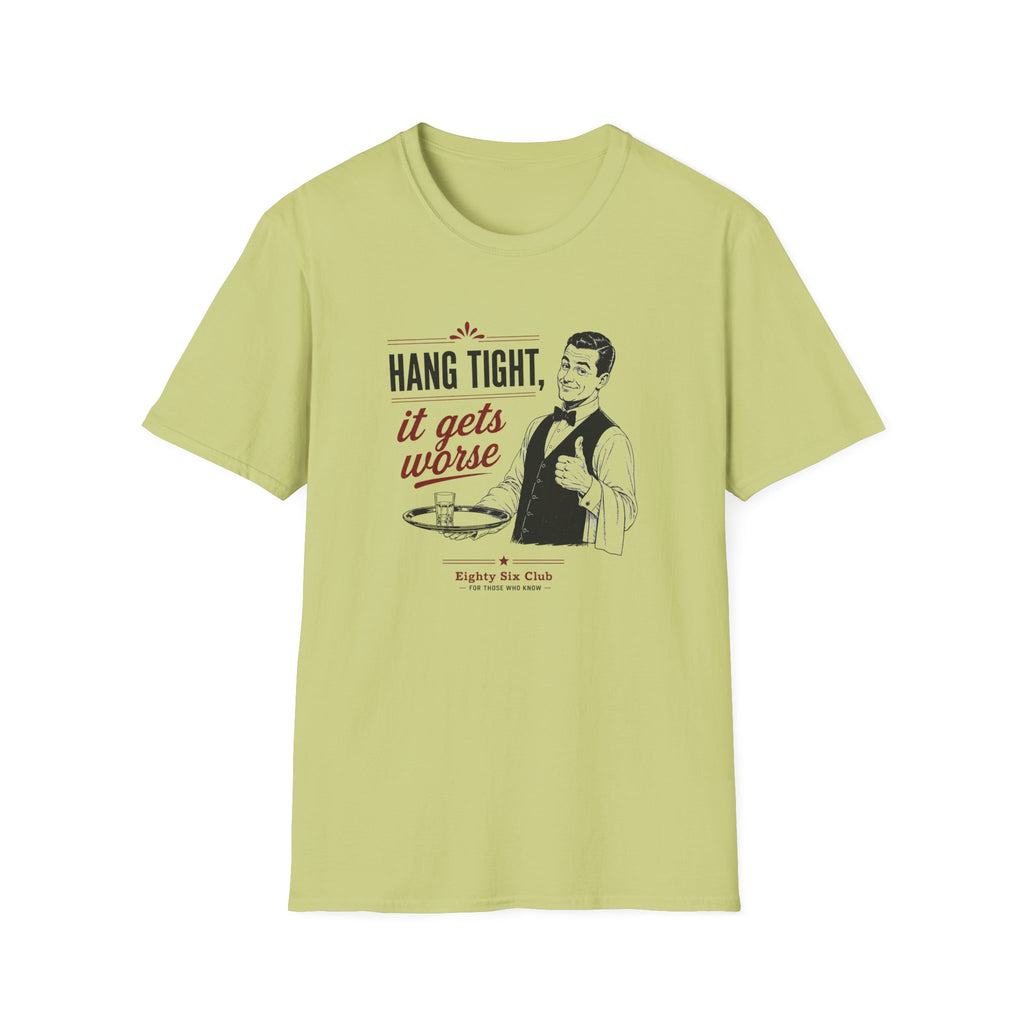 Hang Tight, It Gets Worse T-shirt