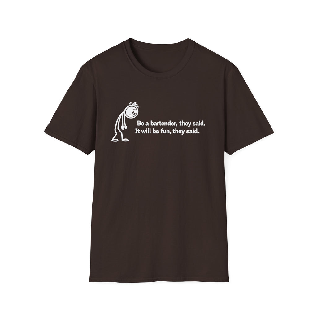 Be A Bartender, They Said. It Will Be Fun, They Said. (White Text) T-shirt
