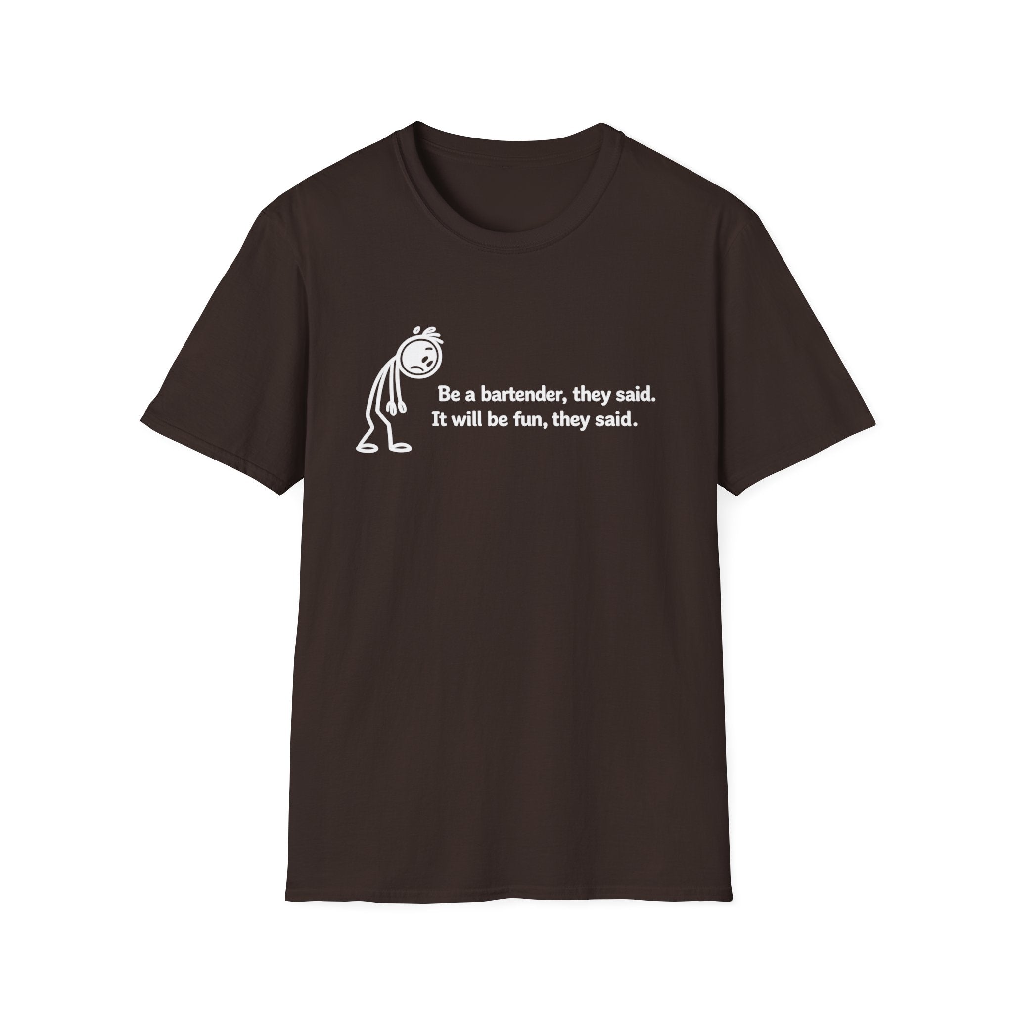 Be A Bartender, They Said. It Will Be Fun, They Said. (White Text) T-shirt